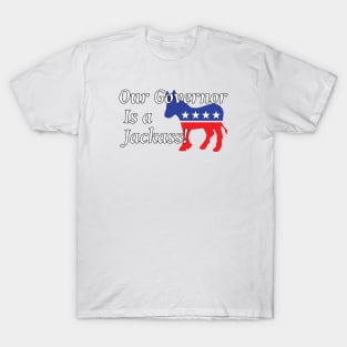 Is your State Governor a Jackass? Ours is! COVID-19 T-Shirt